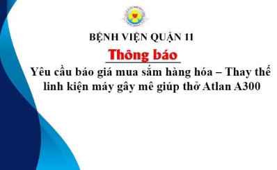 Thông báo Yêu cầu báo giá mua sắm hàng hóa – Thay thế linh kiện máy gây mê giúp thở Atlan A300